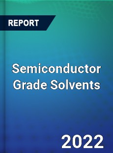 Semiconductor Grade Solvents Market