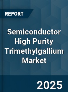 Global Semiconductor High Purity Trimethylgallium Industry