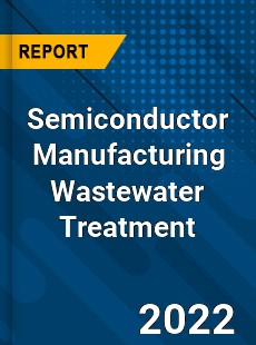 Semiconductor Manufacturing Wastewater Treatment Market