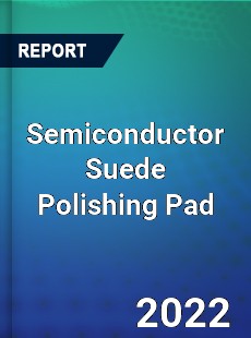 Semiconductor Suede Polishing Pad Market