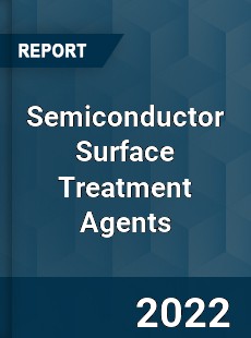 Semiconductor Surface Treatment Agents Market