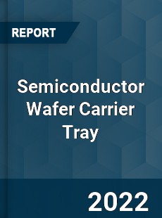 Semiconductor Wafer Carrier Tray Market