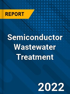Semiconductor Wastewater Treatment Market