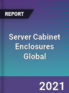 Server Cabinet Enclosures Global Market