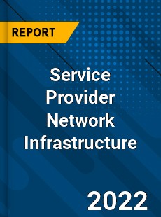 Service Provider Network Infrastructure Market