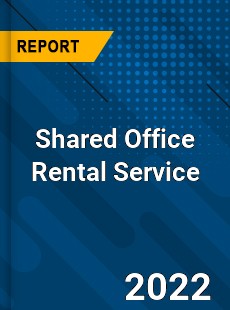 Shared Office Rental Service Market