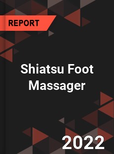 Shiatsu Foot Massager Market
