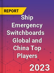 Ship Emergency Switchboards Global and China Top Players Market
