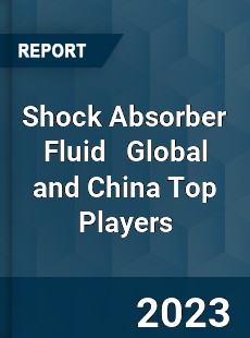 Shock Absorber Fluid Global and China Top Players Market
