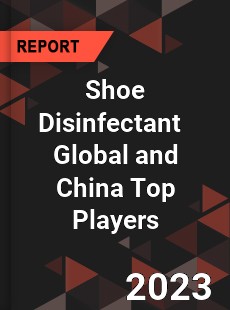 Shoe Disinfectant Global and China Top Players Market