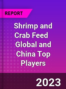 Shrimp and Crab Feed Global and China Top Players Market