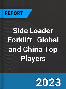 Side Loader Forklift Global and China Top Players Market