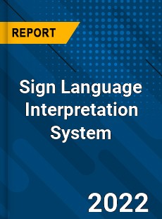 Sign Language Interpretation System Market