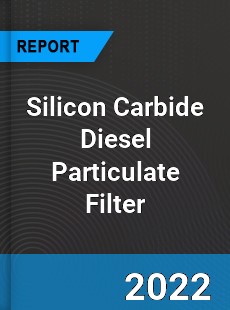 Silicon Carbide Diesel Particulate Filter Market