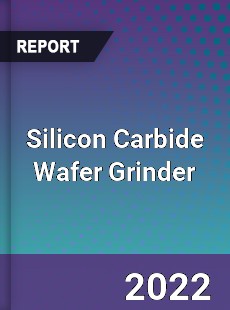 Silicon Carbide Wafer Grinder Market