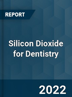 Silicon Dioxide for Dentistry Market
