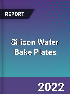 Silicon Wafer Bake Plates Market