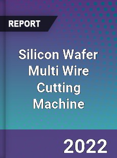 Silicon Wafer Multi Wire Cutting Machine Market