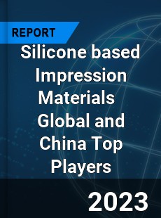 Silicone based Impression Materials Global and China Top Players Market