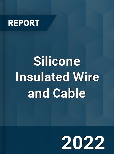 Silicone Insulated Wire and Cable Market