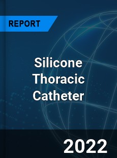 Silicone Thoracic Catheter Market