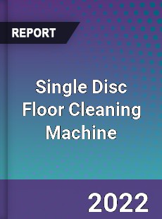 Single Disc Floor Cleaning Machine Market