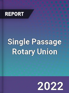 Single Passage Rotary Union Market