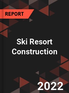 Ski Resort Construction Market