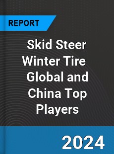 Skid Steer Winter Tire Global and China Top Players Market