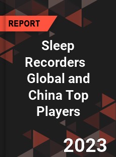 Sleep Recorders Global and China Top Players Market