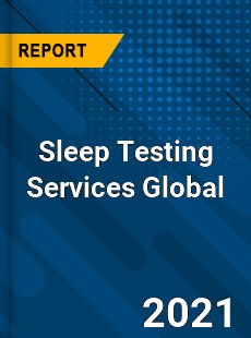 Sleep Testing Services Global Market