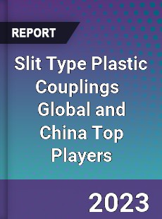 Slit Type Plastic Couplings Global and China Top Players Market
