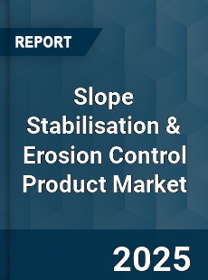 Slope Stabilisation amp Erosion Control Product Global Market