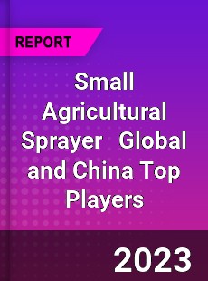 Small Agricultural Sprayer Global and China Top Players Market
