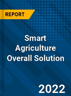 Smart Agriculture Overall Solution Market
