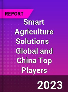 Smart Agriculture Solutions Global and China Top Players Market