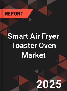 Smart Air Fryer Toaster Oven Global and China Top Players Market