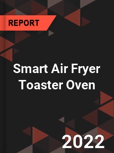 Smart Air Fryer Toaster Oven Market