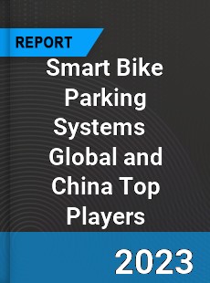 Smart Bike Parking Systems Global and China Top Players Market