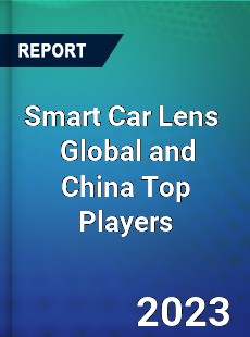 Smart Car Lens Global and China Top Players Market