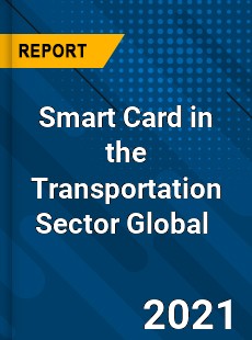 Smart Card in the Transportation Sector Global Market