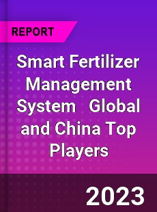 Smart Fertilizer Management System Global and China Top Players Market