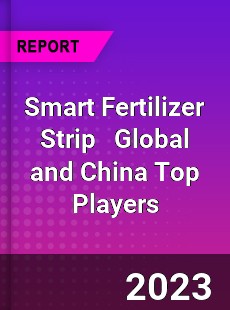 Smart Fertilizer Strip Global and China Top Players Market