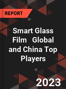 Smart Glass Film Global and China Top Players Market