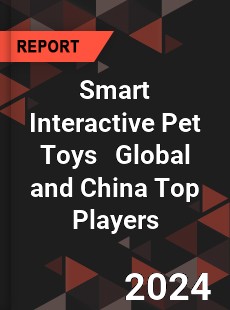 Smart Interactive Pet Toys Global and China Top Players Market