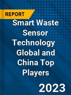 Smart Waste Sensor Technology Global and China Top Players Market