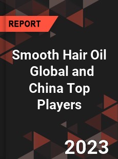 Smooth Hair Oil Global and China Top Players Market