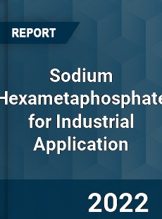 Sodium Hexametaphosphate for Industrial Application Market