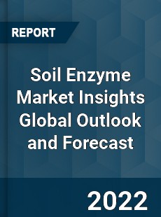 Soil Enzyme Market Insights Global Outlook and Forecast