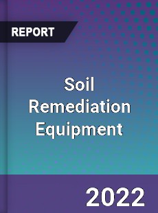 Soil Remediation Equipment Market